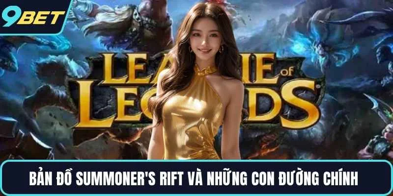 Bản đồ Summoner's Rift và những con đường chính