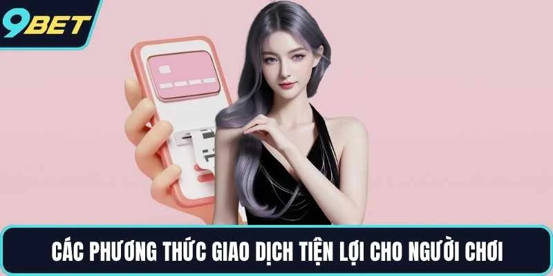 Các phương thức giao dịch tiện lợi cho người chơi