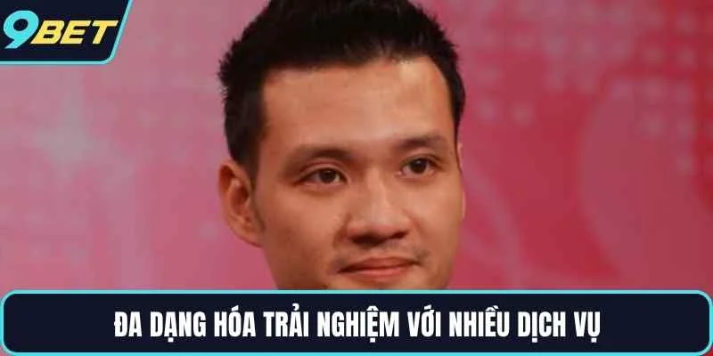 Đa dạng hóa trải nghiệm với nhiều dịch vụ