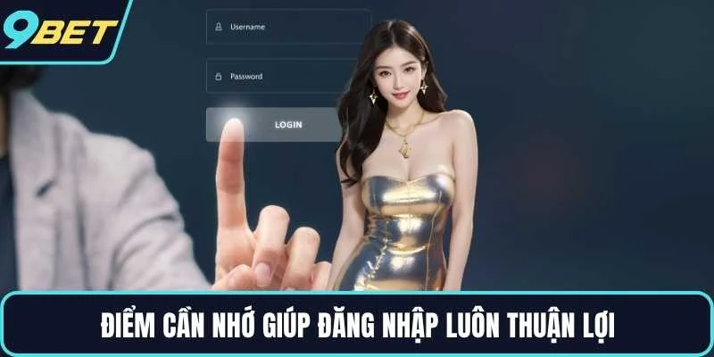 Điểm cần nhớ giúp đăng nhập luôn thuận lợi