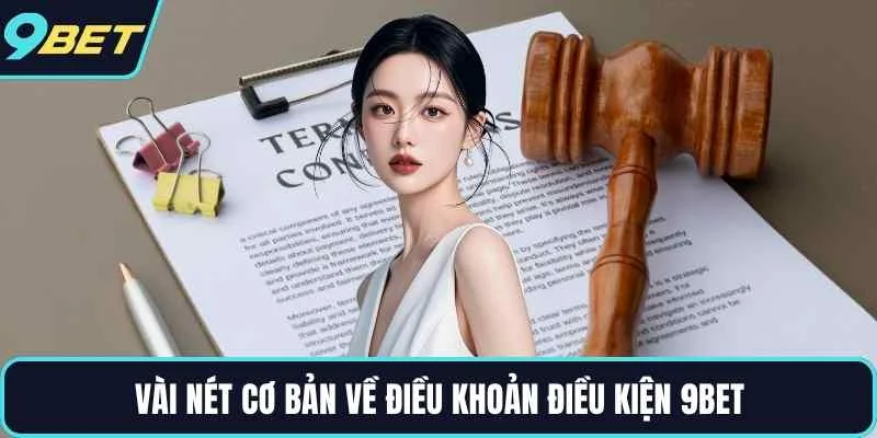 Vài nét cơ bản về điều khoản điều kiện 9BET