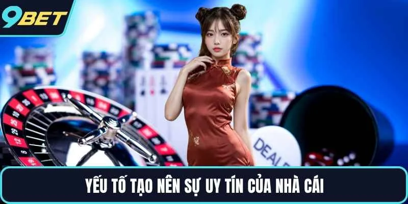Yếu tố tạo nên sự uy tín của nhà cái