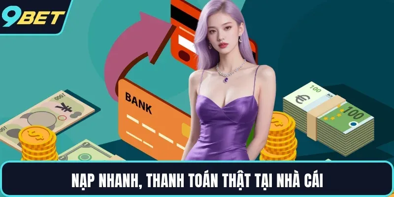 Nạp nhanh, thanh toán thật tại nhà cái